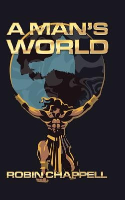 A Man's World by Chappell, Robin