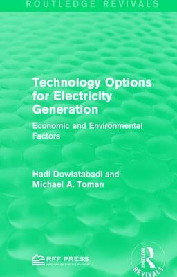 Technology Options for Electricity Generation: Economic and Environmental Factors by Dowlatabadi, Hadi