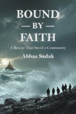 Bound by Faith A Rescue That Saved a Community by Sadak, Abbas