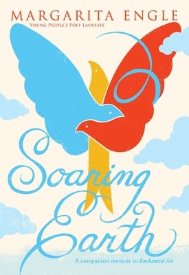 Soaring Earth: A Companion Memoir to Enchanted Air by Engle, Margarita
