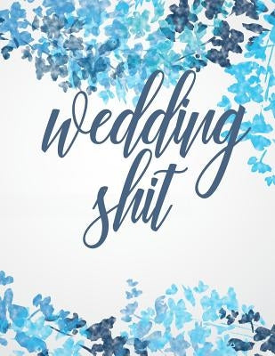 Wedding Shit: You Got This. Organize, Plan & Prepare the Best Damn Day of Your Life. by Squad, Wedding