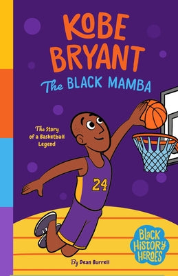 Black History Heroes: Kobe Bryant: The Black Mamba: The Story of a Basketball Legend by Burrell, Dean
