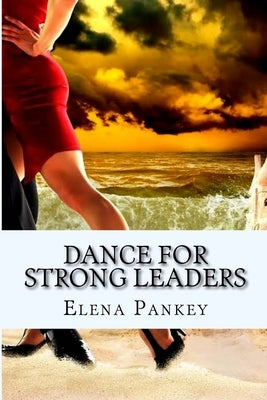 Dance for Strong Leaders: Authentico TANGO Argentino by Pankey, Elena
