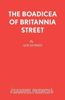 The Boadicea of Britannia Street by Morris, Ade