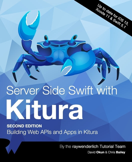 Server Side Swift with Kitura (Second Edition): Building Web APIs and Apps in Kitura by Okun, David