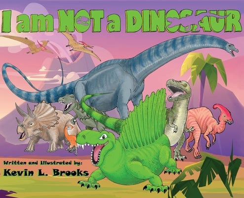 I am NOT a DINOSAUR by Brooks, Kevin L.
