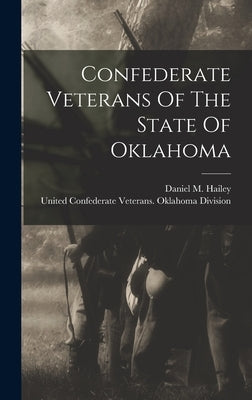 Confederate Veterans Of The State Of Oklahoma by Hailey, Daniel M.