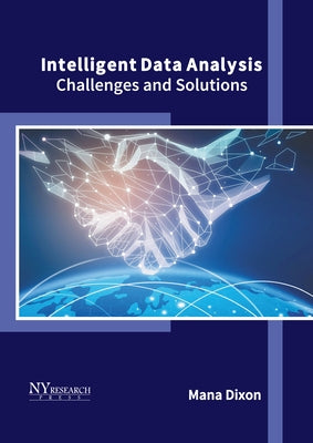 Intelligent Data Analysis: Challenges and Solutions by Dixon, Mana