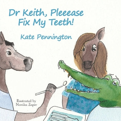 Dr Keith, Pleeease Fix My Teeth! by Pennington, Kate