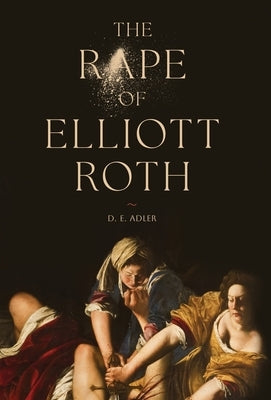The Rape of Elliott Roth by Adler, D. E.