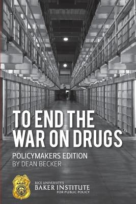To End the War on Drugs - Policymakers Edition by Becker, Dean