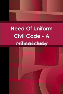 Need Of Uniform Civil Code - A critical study by Qamar, Neema