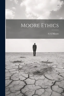 Moore Ethics by Moore, G. E.