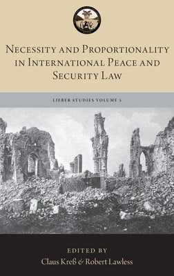 Necessity and Proportionality in International Peace and Security Law by Kreß, Claus