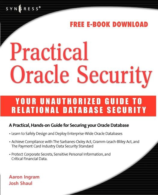 Practical Oracle Security: Your Unauthorized Guide to Relational Database Security by Shaul, Josh