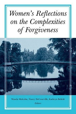 Women's Reflections on the Complexities of Forgiveness by Malcolm, Wanda