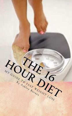 The 16 Hour Diet by Barnes, Ashley