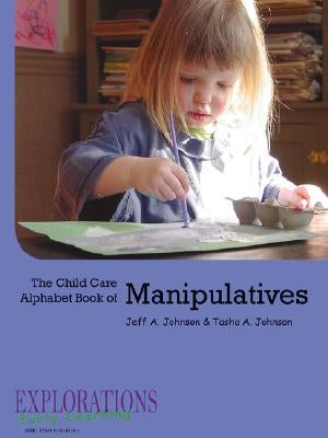 The Child Care Alphabet Book of Manipulatives by Johnson, Tasha A.