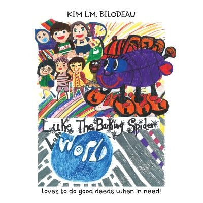 Luke the Barking Spider: Loves to do good deeds when in need! by Bilodeau, Kim L. M.