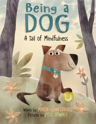 Being a Dog: A Tail of Mindfulness by Gianferrari, Maria