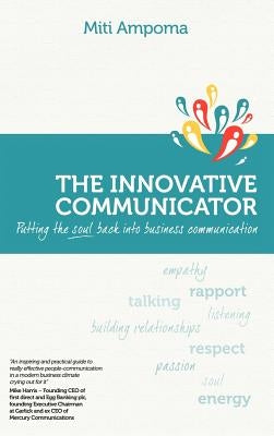 The Innovative Communicator: Putting the Soul Back Into Business Communication by Ampoma, Miti