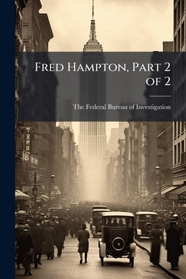 Fred Hampton, Part 2 of 2 by The Federal Bureau of Investigation (