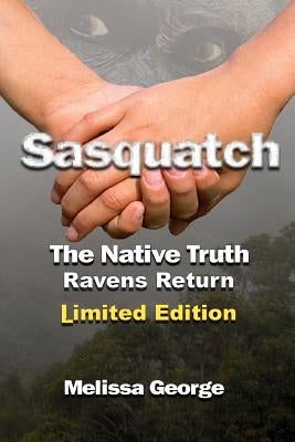 Sasquatch, the Native Truth, Ravens Return by George, Melissa