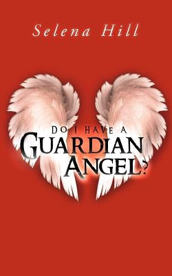 Do I Have a Guardian Angel? by Hill, Selena