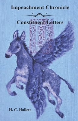 Impeachment Chronicle Constituent Letters by Hallett, H. C.