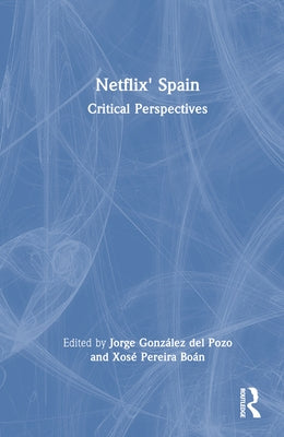 Netflix' Spain: Critical Perspectives by González del Pozo, Jorge
