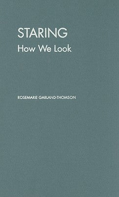 Staring: How We Look by Garland-Thomson, Rosemarie