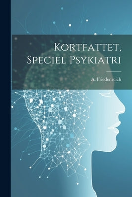 Kortfattet, Speciel Psykiatri by Friedenreich, A.