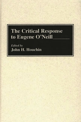 The Critical Response to Eugene O'Neill by Houchin, John