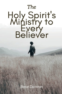 The Holy Spirit's Ministry to Every Believer by Damron, Steve