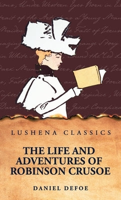 The Life and Adventures of Robinson Crusoe by Daniel Defoe