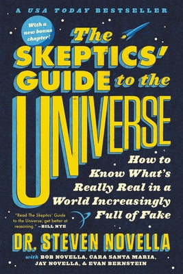 The Skeptics' Guide to the Universe: How to Know What's Really Real in a World Increasingly Full of Fake by Novella, Steven