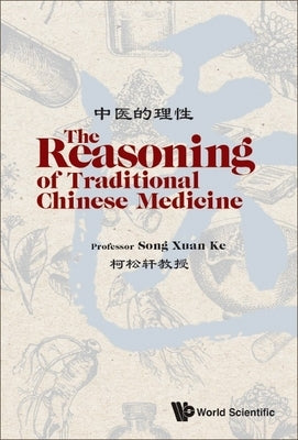 The Reasoning of Traditional Chinese Medicine by Ke, Song Xuan