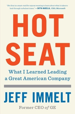 Hot Seat: What I Learned Leading a Great American Company by Immelt, Jeff