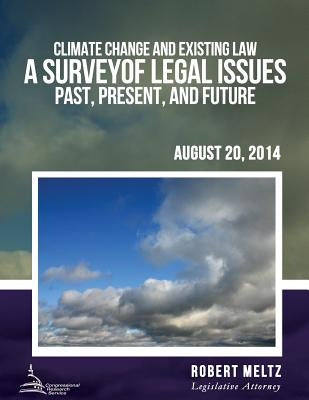 Climate Change and Existing Law: A Survey of Legal Issues Past, Present, and Future by Metlz, Robert