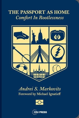 The Passport as Home: Comfort in Rootlessness by Markovits, Andrei S.