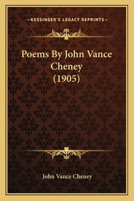 Poems by John Vance Cheney (1905) by Cheney, John Vance