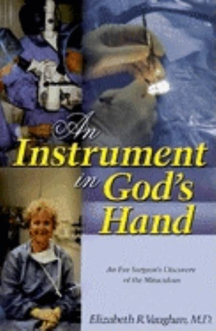 An Instrument in God's Hand: An Eye Surgeon's Discovery of the Miraculous by Vaughan, Elizabeth R.
