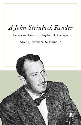 John Steinbeck Reader: Essays in Honor of Stephen K. George by Heavilin, Barbara A.