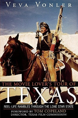 The Movie Lover's Tour of Texas: Reel-Life Rambles Through the Lone Star State by Vonler, Veva