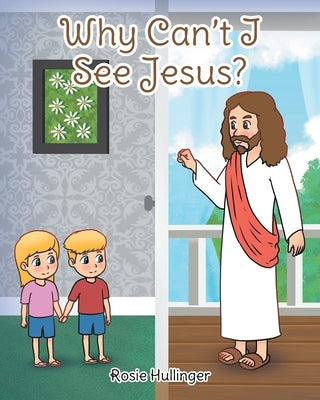 Why Can't I See Jesus? by Hullinger, Rosie