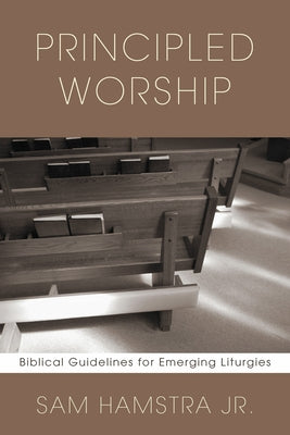 Principled Worship by Hamstra, Sam, Jr.