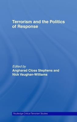 Terrorism and the Politics of Response by Stephens, Angharad Closs