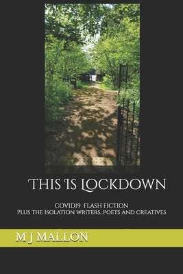 This Is Lockdown: COVID19 Flash Fiction plus the isolation writers, poets and creatives by Carreira, Jackie
