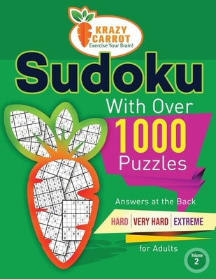 Sudoku With Over 1000 Puzzles: Answers at the Back - Hard, Very Hard and Extreme Levels - For Adults - Value Edition - Volume 2 by Krazy Carrot