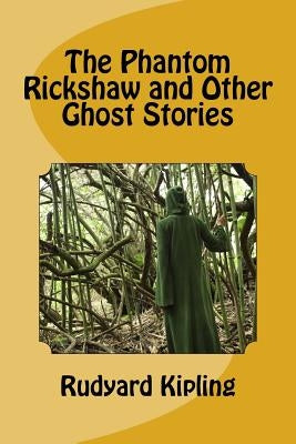 The Phantom Rickshaw and Other Ghost Stories by Kipling, Rudyard